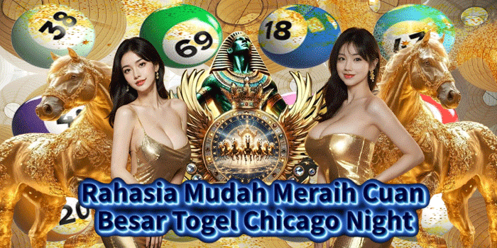 Rahasia Mudah Meraih Cuan Besar Togel Chicago Night