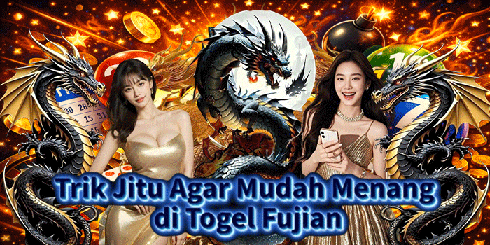 Trik Jitu Agar Mudah Menang di Togel Fujian