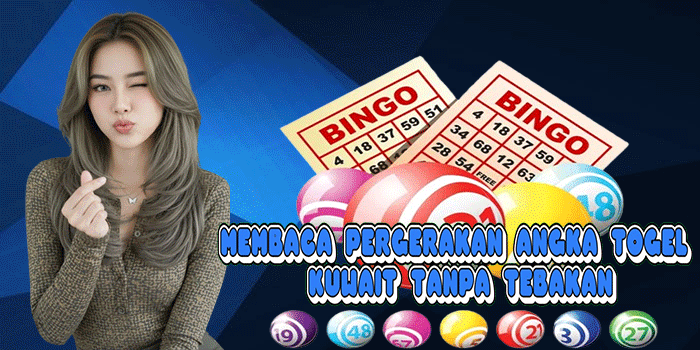 Membaca Pergerakan Angka Togel Kuwait Tanpa Tebakan