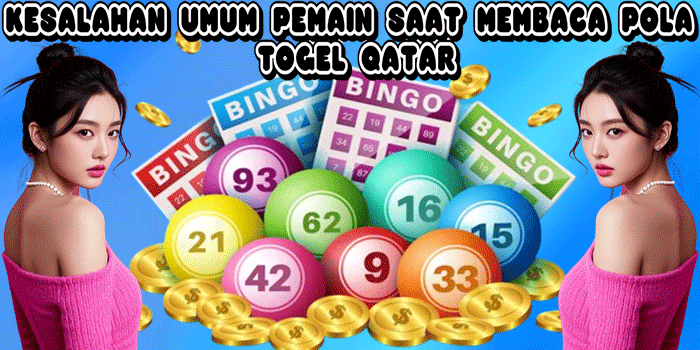 Kesalahan Umum Pemain Saat Membaca Pola Togel Qatar