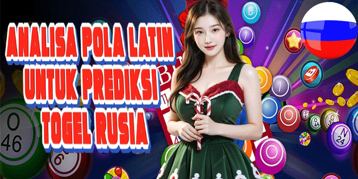 Analisa Pola Latin Untuk Prediksi Togel Rusia