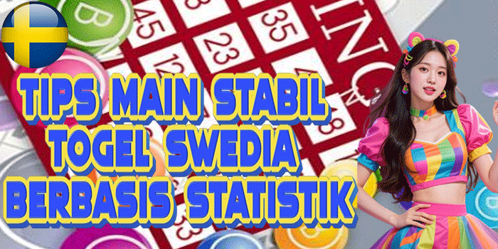 Tips Main Stabil Togel Swedia Berbasis Statistik