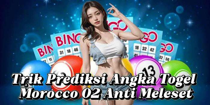 Trik Prediksi Angka Togel Morocco 02 Anti Meleset