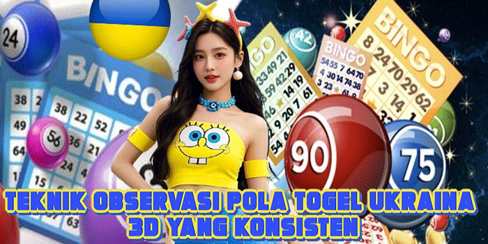 Teknik Observasi Pola Togel Ukraina 3D yang Konsisten